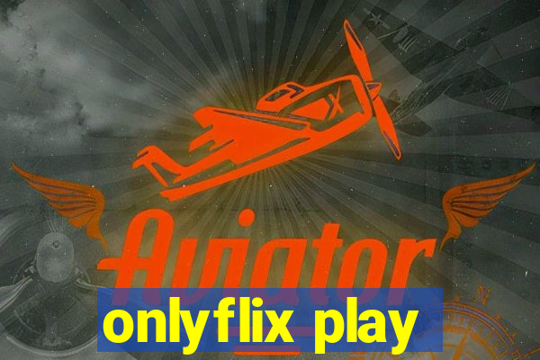 onlyflix play